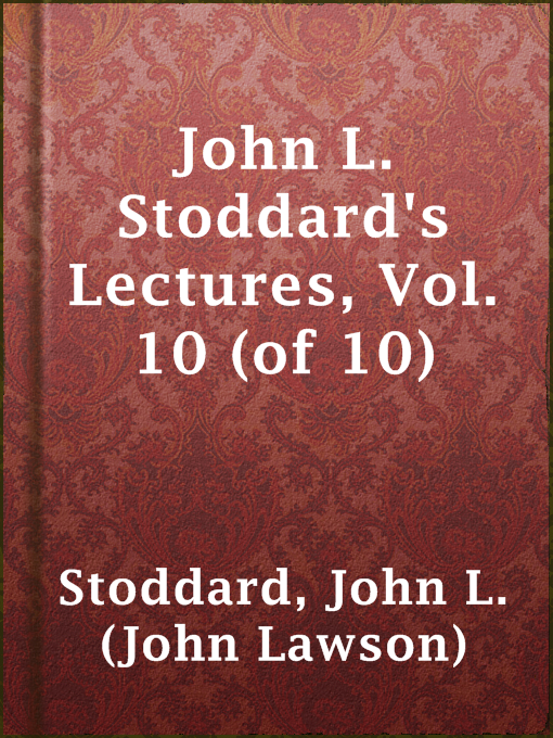 Title details for John L. Stoddard's Lectures, Vol. 10 (of 10) by John L. (John Lawson) Stoddard - Available